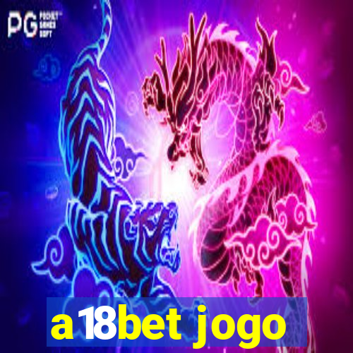 a18bet jogo